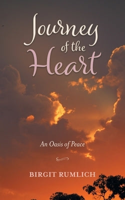 Journey of the Heart: An Oasis of Peace by Rumlich, Birgit