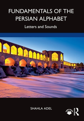Fundamentals of the Persian Alphabet: Letters and Sounds by Adel, Shahla