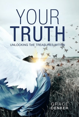 Your Truth: Unlocking the Treasures Within by Denker, Grace