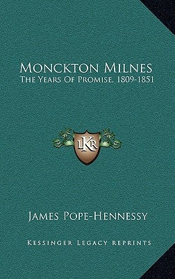 Monckton Milnes: The Years Of Promise, 1809-1851 by Pope-Hennessy, James