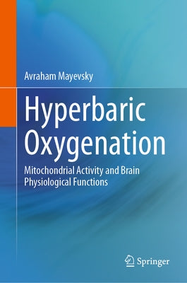 Hyperbaric Oxygenation: Mitochondrial Activity and Brain Physiological Functions by Mayevsky, Avraham