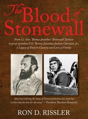 The Blood of Stonewall: From Lt. Gen. Thomas Jonathan "Stonewall" Jackson to great-grandson Col. Thomas Jonathan Jackson Christian, Jr., A Leg by Rissler, Ron D.