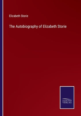 The Autobiography of Elizabeth Storie by Storie, Elizabeth