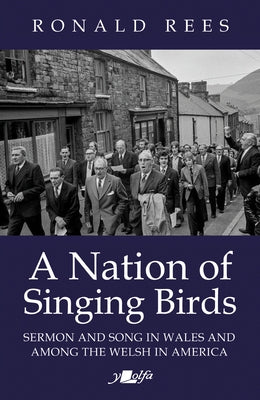 A Nation of Singing Birds: Sermon and Song in Wales and Among the Welsh in America by Rees, Ronald