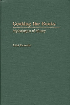 Cooking the Books: Mythologies of Money by Kassulke, Anna