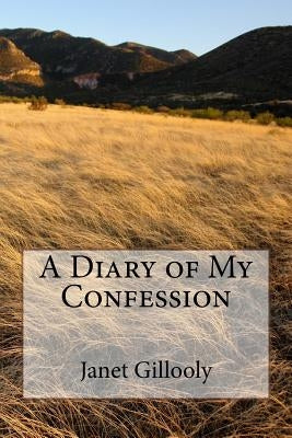 A Diary of My Confession by Gillooly, Janet
