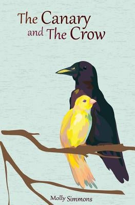 The Canary and the Crow: A Series of Fables by Simmons, Molly