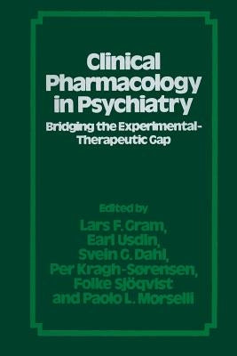 Clinical Pharmacology in Psychiatry: Bridging the Experimental--Therapeutic Gap by Gram, Theodore E.