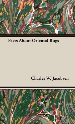 Facts About Oriental Rugs by Jacobsen, Charles W.