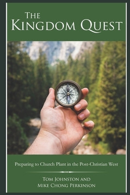 The Kingdom Quest: Preparing to Church Plant in the Post-Christian West by Perkinson, Mike Chong