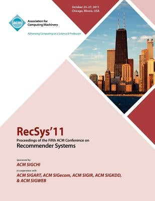 RecSys 11 Proceedings of the Fifth ACM Conference on Recommender Systems by Recsys 11 Conference Committee