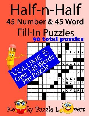 Half-n-Half Fill-In Puzzles, 45 number & 45 Word Fill-In Puzzles, Volume 5 by Kooky Puzzle Lovers