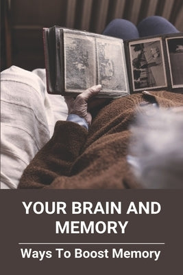 Your Brain And Memory: Ways To Boost Memory: How To Increase Brain Function And Memory by Fiwck, Sallie