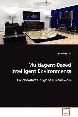 Multiagent-Based Intelligent Environments by Lee, Jaewook