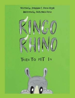 Ringo Rhino Tries to Fit In by Force-Rojas, Josephine C.