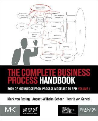 The Complete Business Process Handbook: Body of Knowledge from Process Modeling to Bpm, Volume 1 by Von Rosing, Mark