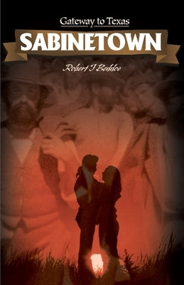 Sabinetown: Gateway to Texas by Beddoe, Robert J.