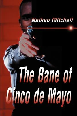 The Bane of Cinco de Mayo by Mitchell, Nathan S.