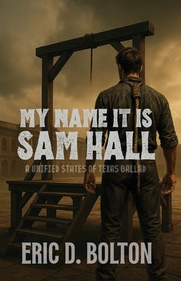 My Name it is Sam Hall by Bolton, Eric D.