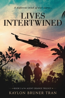 Lives Intertwined: Book 2 of the Agent Orange Trilogy by Tran, Kaylon B.