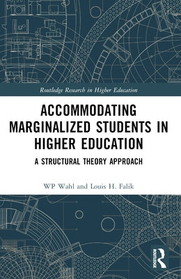 Accommodating Marginalized Students in Higher Education: A Structural Theory Approach by Wahl, Wp
