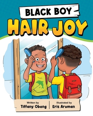 Black Boy Hair Joy: A Rhyming Book that Teaches Black Boys Self Love by Obeng, Tiffany