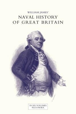 NAVAL HISTORY OF GREAT BRITAIN FROM THE DECLARATION OF WAR BY FRANCE IN 1793 TO THE ACCESSION OF GEORGE IV Volume Three by James, William