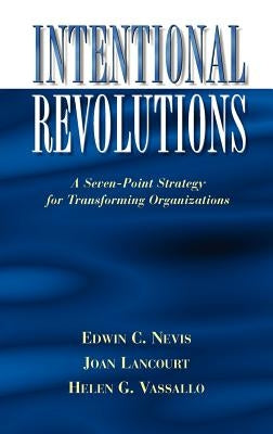 Intentional Revolutions: A Seven-Point Strategy for Transforming Organizations by Nevis, Edwin C.