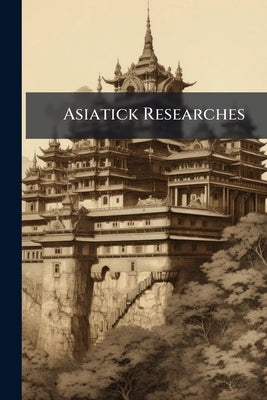 Asiatick Researches by Anonymous