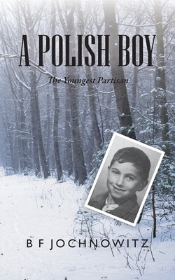 A Polish Boy: The Youngest Partisan by Jochnowitz, Bf