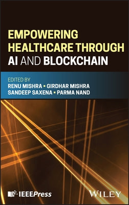 Empowering Healthcare Through AI and Blockchain by Mishra, Renu