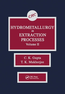 Hydrometallurgy in Extraction Processes, Volume II by Gupta, C. K.