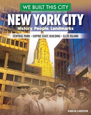 We Built This City: New York City: History, People, Landmarks - Central Park, Empire State Building, Ellis Island by Laroche, Amelia