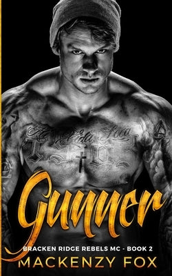 Gunner: Bracken Ridge Rebels MC (Book 2) by Fox, Mackenzy
