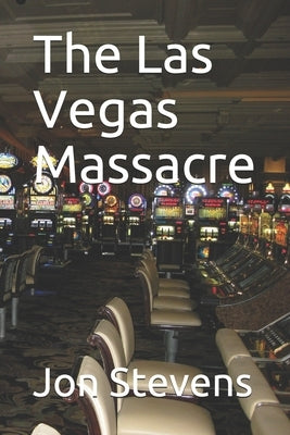 The Las Vegas Massacre by Stevens, Jon