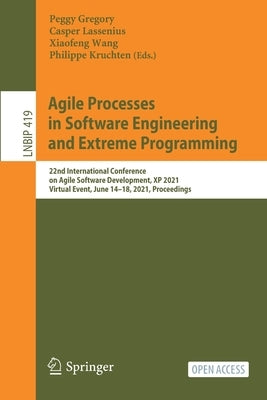 Agile Processes in Software Engineering and Extreme Programming: 22nd International Conference on Agile Software Development, XP 2021, Virtual Event, by Gregory, Peggy