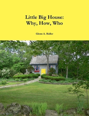 Little Big House: Why, How, Who by Ridler, Glenn A.