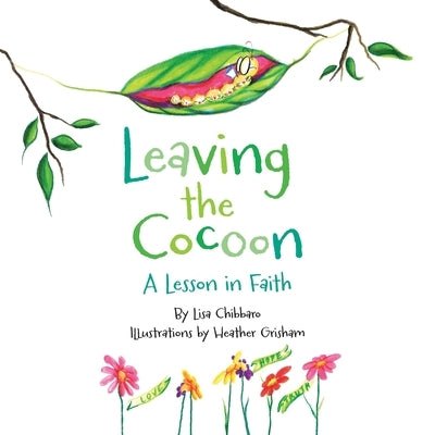 Leaving the Cocoon: A Lesson in Faith by Chibbaro, Lisa