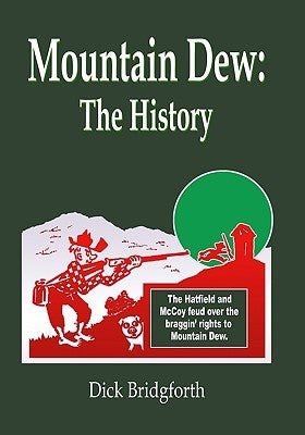 Mountain Dew: The History by Bridgforth, Dick