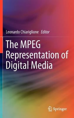 The MPEG Representation of Digital Media by Chiariglione, Leonardo