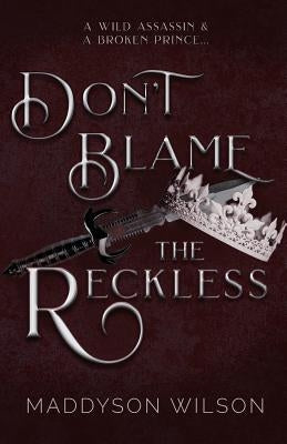 Don't Blame the Reckless by Wilson, Maddyson