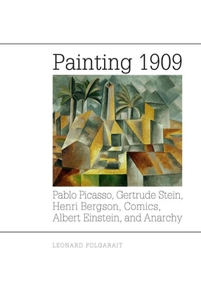 Painting 1909: Pablo Picasso, Gertrude Stein, Henri Bergson, Comics, Albert Einstein, and Anarchy by Folgarait, Leonard