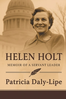 Helen Holt: Memoir of a Servant Leader (Latest Edition) by Daly-Lipe, Patricia
