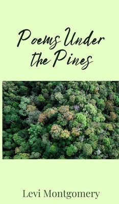 Poems Under the Pines by Montgomery, Levi
