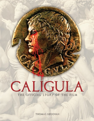 Caligula: The Official Story of the Film by Negovan, Thomas