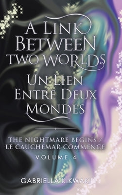 A Link Between Two Worlds / Un Lien Entre Deux Mondes: The Nightmare Begins/ Le Cauchemar Commence by Kikwaki, Gabriella