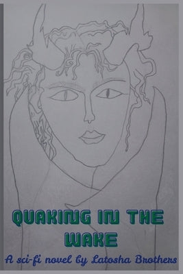 Quaking in the Wake by Brothers, Latosha Christine