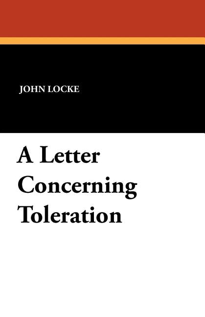 A Letter Concerning Toleration by Locke, John
