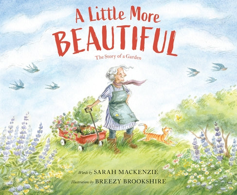 A Little More Beautiful: The Story of a Garden by MacKenzie, Sarah