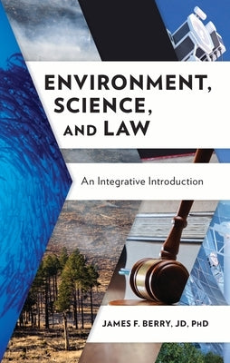 Environment, Science, and Law: An Integrative Introduction by Jd, James F. Berry